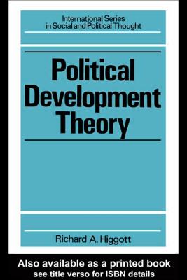 Political Development Theory: The Contemporary Debate - Higgott, Richard