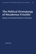 Political Dramaturgy of Nicodemus Frischlin: Essays on Humanist Drama in Germany