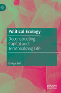 Political Ecology: Deconstructing Capital and Territorializing Life