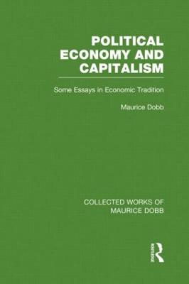 Political Economy and Capitalism: Some Essays in Economic Tradition - Dobb, Maurice