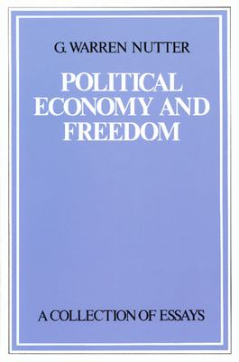 Political Economy and Freedom: A Collection of Essays - Nutter, G Warren, and Nutter, Jane Couch (Editor)