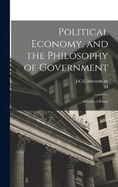 Political Economy, and the Philosophy of Government; a Series of Essays