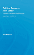 Political Economy from Below: Economic Thought in Communitarian Anarchism, 1840-1914