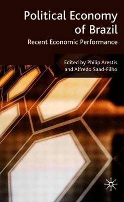 Political Economy of Brazil: Recent Economic Performance - Arestis, P (Editor), and Saad-Filho, A (Editor)