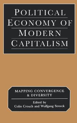Political Economy of Modern Capitalism: Mapping Convergence and Diversity - Crouch, Colin (Editor), and Streeck, Wolfgang (Editor)