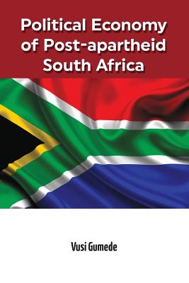 Political Economy of Post-apartheid South Africa - Gumede, Vusi