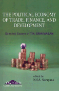 Political Economy of Trade, Finance, and Development: Selected Papers of T.N. Srinivasan - Srinivasan, T N, and Narayana, N S S (Editor), and Park, Samuel C (Editor)