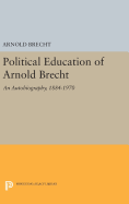 Political Education of Arnold Brecht: An Autobiography, 1884-1970