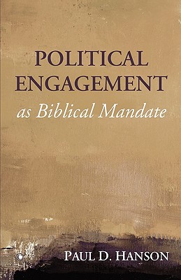 Political Engagement as Biblical Mandate - Hanson, Paul