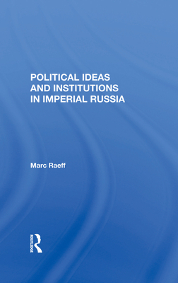 Political Ideas And Institutions In Imperial Russia - Raeff, Marc