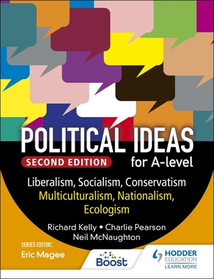 Political ideas for A Level: Liberalism, Socialism, Conservatism, Multiculturalism, Nationalism, Ecologism 2nd Edition - Kelly, Richard, and Pearson, Charles, and McNaughton, Neil