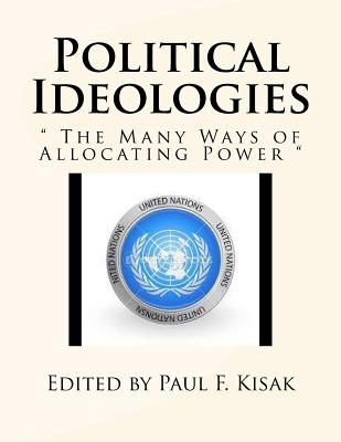 Political Ideologies: " The Many Ways of Allocating Power " - Kisak, Paul F