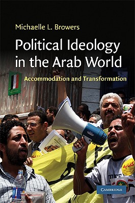Political Ideology in the Arab World: Accommodation and Transformation - Browers, Michaelle L.