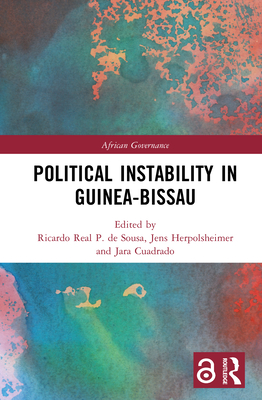 Political Instability in Guinea-Bissau - de Sousa, Ricardo Real P (Editor), and Herpolsheimer, Jens (Editor), and Cuadrado, Jara (Editor)