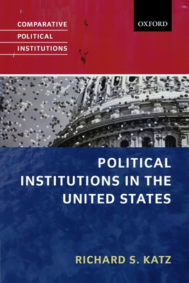 Political Institutions in the United States - Katz, Richard S, Professor