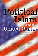 Political Islam and the United States: A Study of U.S. Policy Towards Islamist Movements in the Middle East