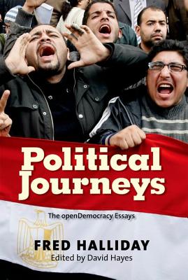 Political Journeys: The openDemocracy Essays - Halliday, Fred, and Hayes, David (Editor)