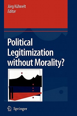 Political Legitimization without Morality? - Khnelt, Jrg (Editor)