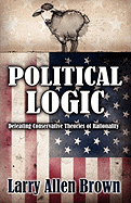 Political Logic: Defeating Conservative Theories of Rationality