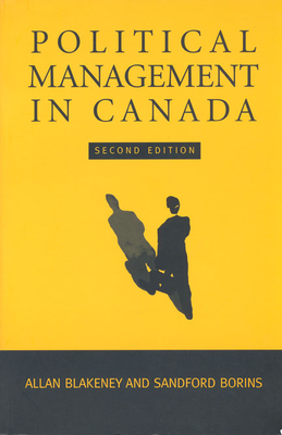 Political Management in Canada - Blakeney, Allan, and Borins, Sandford