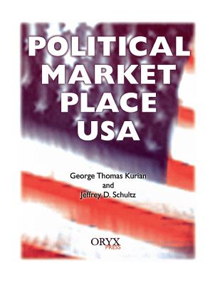 Political Market Place USA - Kurian, George Thomas, and Schultz, Jeffrey