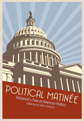 Political Matine: Hollywood's Take on American Politics - Herrera, Richard (Editor)