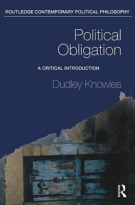 Political Obligation: A Critical Introduction - Knowles, Dudley