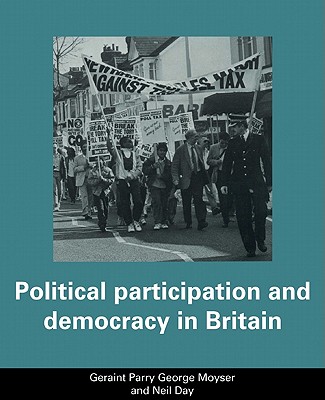 Political Participation and Democracy in Britain - Parry, Geraint, and Moyser, George, and Day, Neil