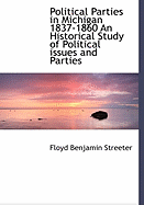 Political Parties in Michigan 1837-1860 an Historical Study of Political Issues and Parties