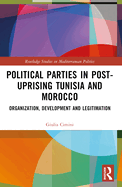 Political Parties in Post-Uprising Tunisia and Morocco: Organization, Development and Legitimation