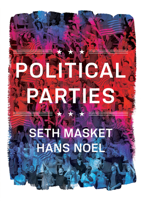 Political Parties - Masket, Seth, and Noel, Hans