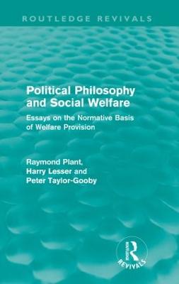 Political Philosophy and Social Welfare (Routledge Revivals): Essays on the Normative Basis of Welfare Provisions - Plant, Raymond, and Taylor-Gooby, Peter, and Lesser, Anthony