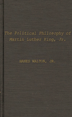 Political Philosophy of Martin Luther King, Jr. - Walton, Hanes, Jr., and King, Martin Luther, Jr.