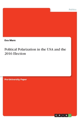 Political Polarization in the USA and the 2016 Election - Marx, Eva