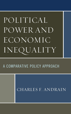 Political Power and Economic Inequality: A Comparative Policy Approach - Andrain, Charles F