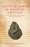 Political Power in Medieval Gwynedd: Governance and the Welsh Princes