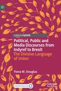 Political, Public and Media Discourses from Indyref to Brexit: The Divisive Language of Union