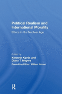 Political Realism and International Morality: Ethics in the Nuclear Age