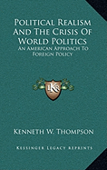 Political Realism and the Crisis of World Politics: An American Approach to Foreign Policy