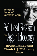 Political Reason in the Age of Ideology: Essays in Honor of Raymond Aron