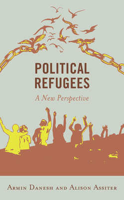 Political Refugees: A New Perspective - Danesh, Armin, and Assiter, Alison