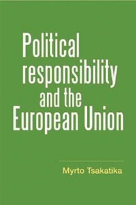 Political Responsibility and the European Union - Tsakatika, Myrto