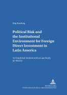 Political Risk and the Institutional Environment for Foreign Direct Investment in Latin America: An Empirical Analysis with a Case Study on Mexico