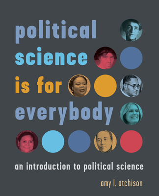 political science is for everybody: an introduction to political science - Atchison, Amy L (Editor)