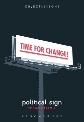 Political Sign - Carroll, Tobias, and Schaberg, Christopher (Editor), and Bogost, Ian (Editor)