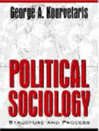 Political Sociology: Structure and Process - Kourvetaris, George A.