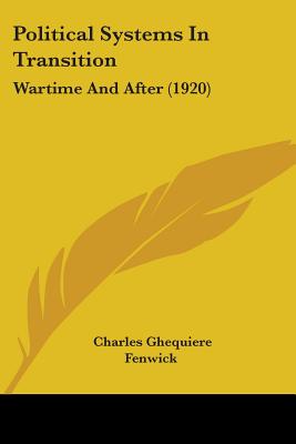 Political Systems In Transition: Wartime And After (1920) - Fenwick, Charles Ghequiere