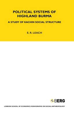 Political Systems of Highland Burma: A Study of Kachin Social Structure - Leach, E. R.