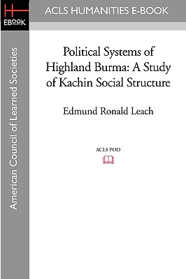 Political Systems of Highland Burma: A Study of Kachin Social Structure - Leach, Edmund Ronald