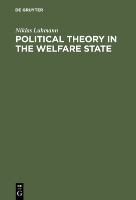 Political Theory in the Welfare State - Luhmann, Niklas, and Bednarz, John (Translated by)